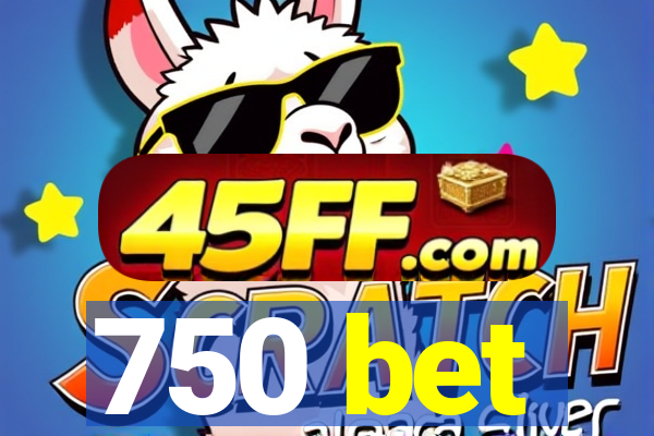 750 bet